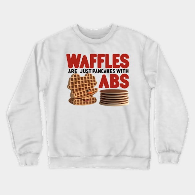 Waffles are just Pancakes With Abs Crewneck Sweatshirt by alby store